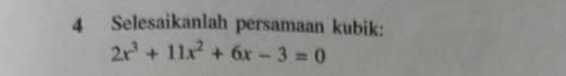 Selesaikanlah persamaan kubik:
2x^3+11x^2+6x-3=0