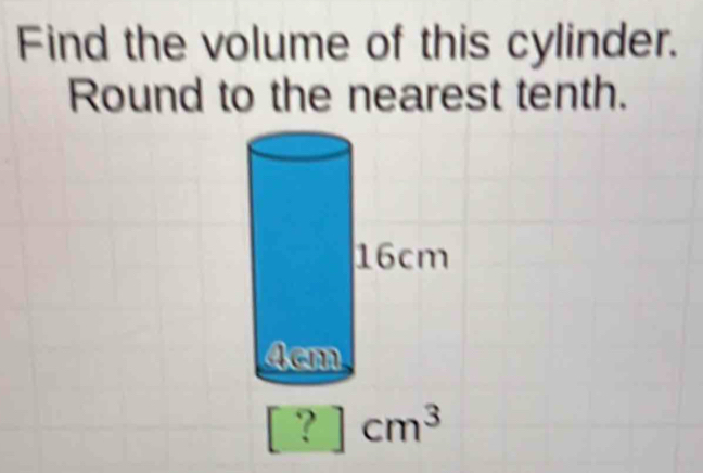 Find the volume of this cylinder. 
Round to the nearest tenth.
[?] cm^3