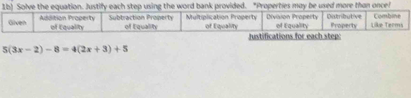 Ib) Solve the equation. Justify each step using the word bank provided. "Properties may be used more than once!
5(3x-2)-8=4(2x+3)+5