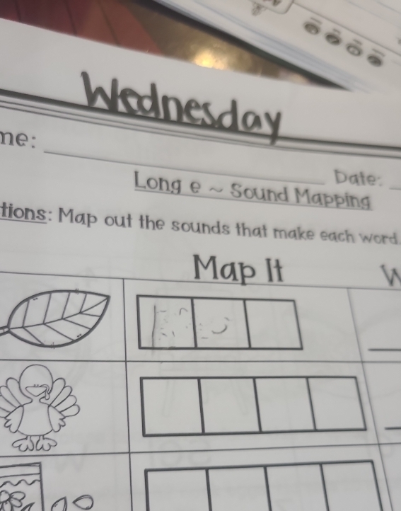 ào 
Wednesday 
_ 
ne: 
Date: 
Long e ~ Sound Mapping_ 
tions: Map out the sounds that make each word. 
Map It 

_ 
_