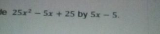 le 25x^2-5x+25 by 5x-5.