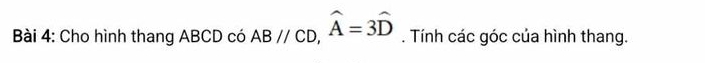 Cho hình thang ABCD có AB//CD, widehat A=3widehat D. Tính các góc của hình thang.