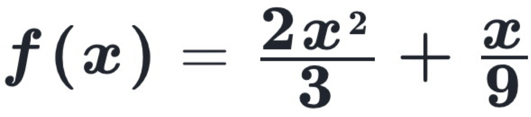 f(x)= 2x^2/3 + x/9 