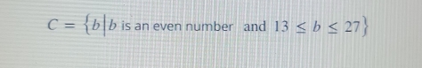 C= b| b is an even number and 13≤ b≤ 27