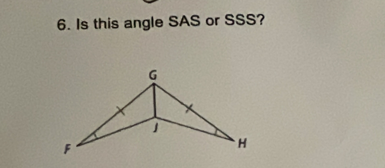 Is this angle SAS or SSS?
G
F
H