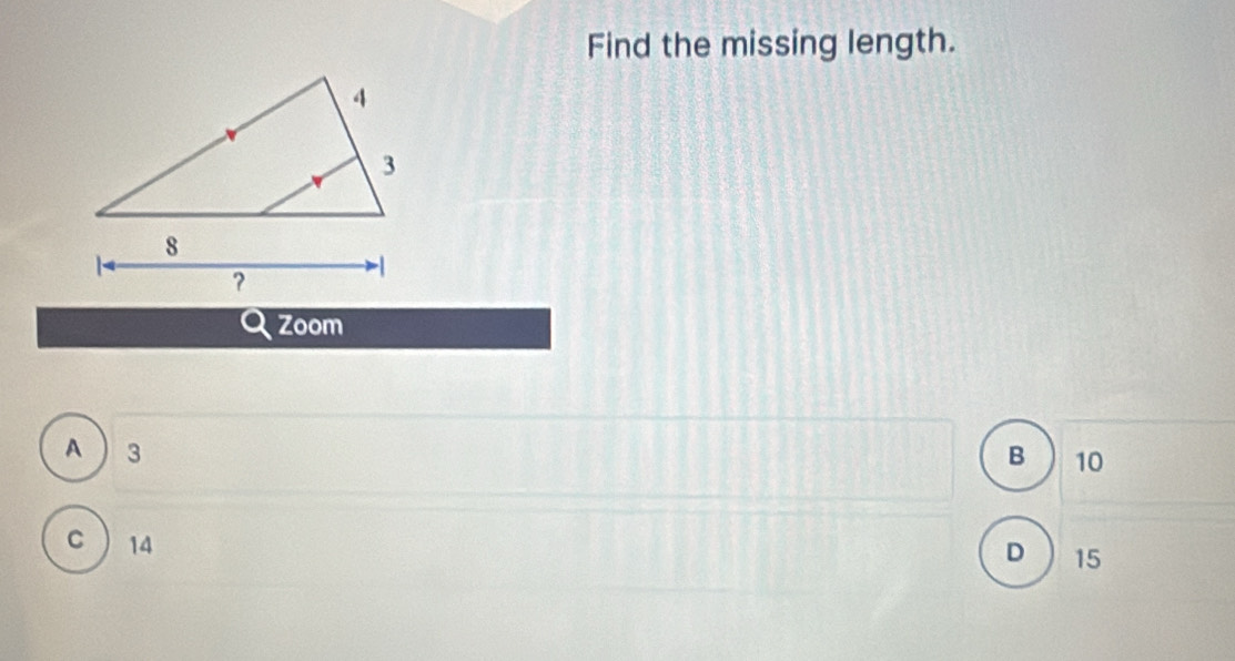 Find the missing length.
Zoom
A 3
B 10
C 14
D 15