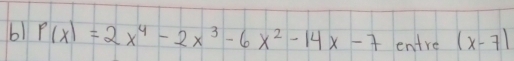 61 P(x)=2x^4-2x^3-6x^2-14x-7 entre (x-7)