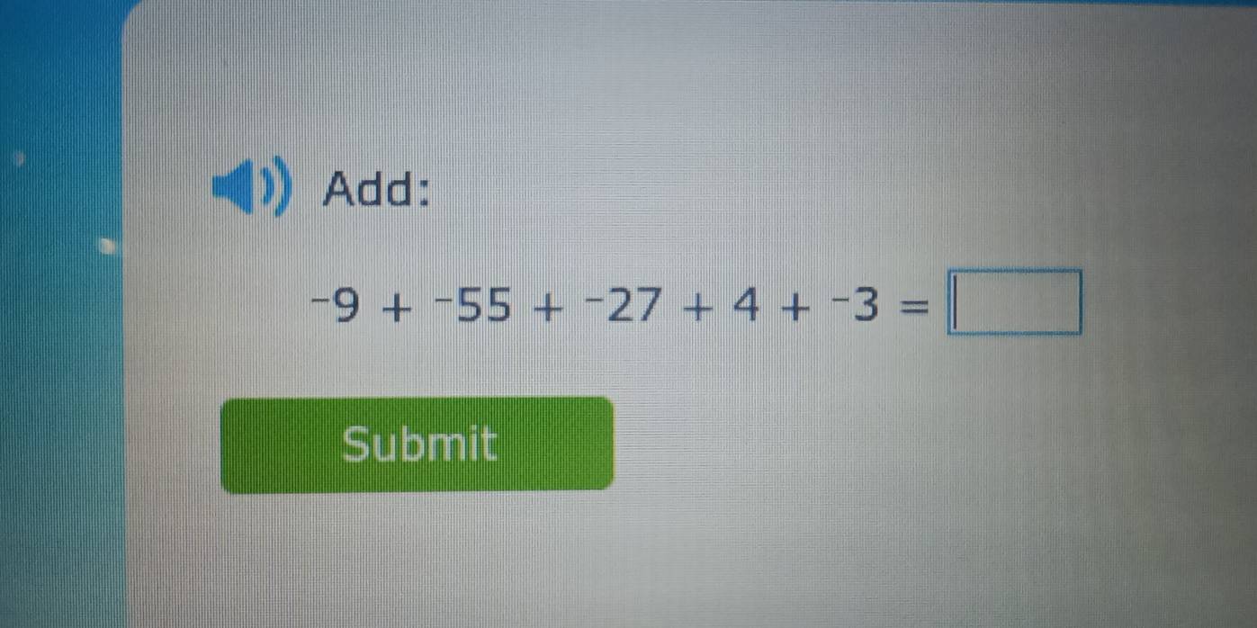 Add:
-9+-55+-27+4+-3=□
Submit