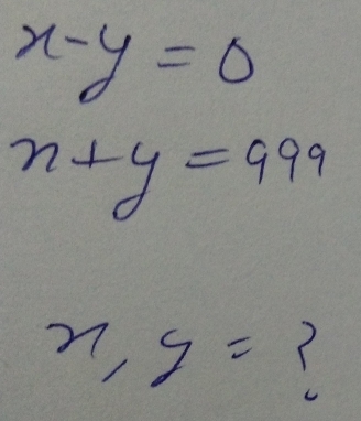 x-y=0
n+y=999
x,y=