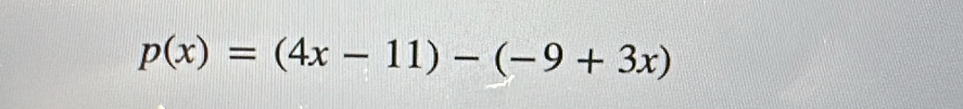 p(x)=(4x-11)-(-9+3x)