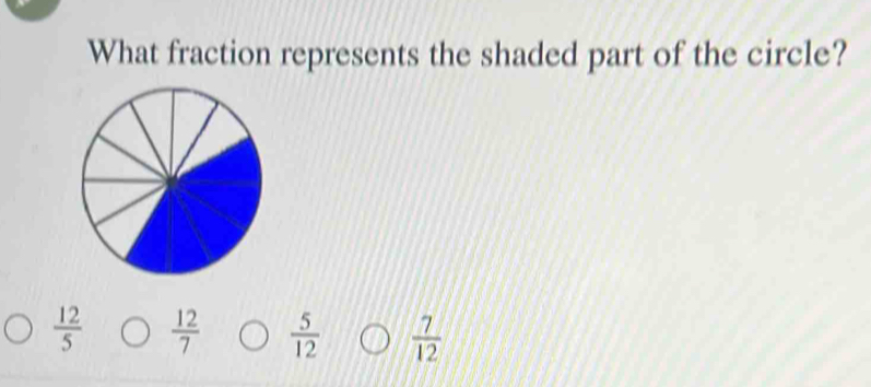 What fraction represents the shaded part of the circle?
 12/5   12/7   5/12   7/12 