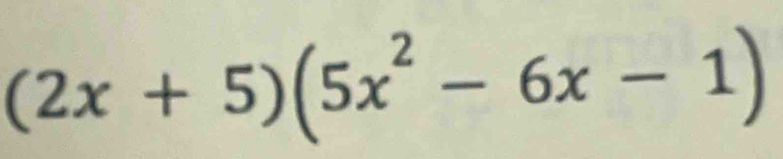 (2x+5)(5x^2-6x-1)