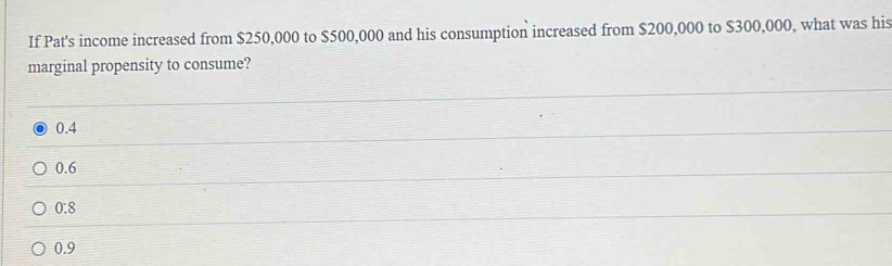 Solved: If Pat's income increased from $250,000 to $500,000 and his ...