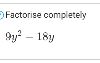 Factorise completely
9y^2-18y