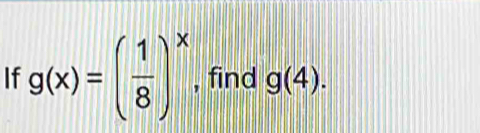 If g(x)=( 1/8 )^x , find g(4).