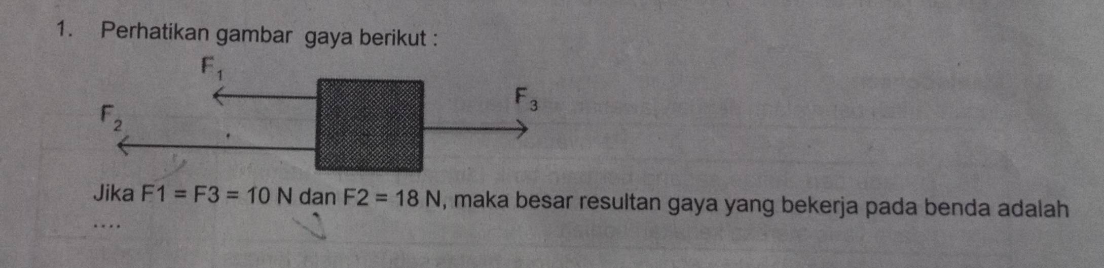 Perhatikan gambar gaya berikut :
Jika F1=F3=10N dan F2=18N , maka besar resultan gaya yang bekerja pada benda adalah
.