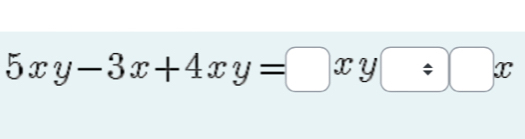 5xy-3x+4xy=□ xy□ :□ x