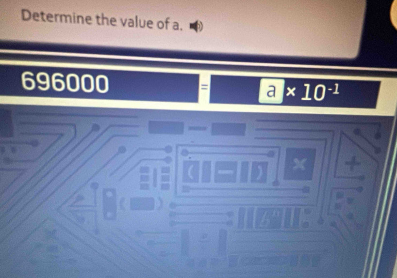 Determine the value of a.
696000 a* 10^(-1)
X