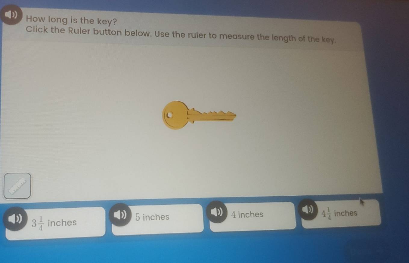 How long is the key?
Click the Ruler button below. Use the ruler to measure the length of the key.
4 1/4 inches
3 1/4  inches
5 inches 4 inches