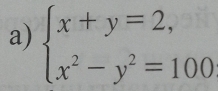 beginarrayl x+y=2, x^2-y^2=100endarray.