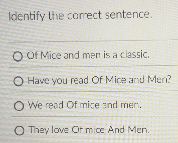 Solved: Identify the correct sentence. Of Mice and men is a classic ...