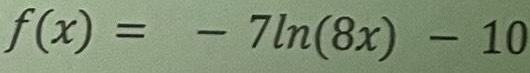f(x)=-7ln (8x)-10