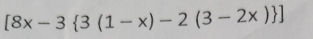 [8x-3 3(1-x)-2(3-2x) ]