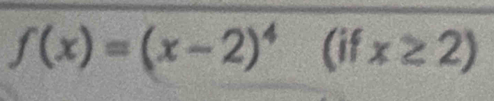 f(x)=(x-2)^4(ifx≥ 2)