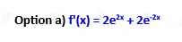Solved: What is the derivative of the function f(x)=e^(2x)-e^(-2x) ? a ...