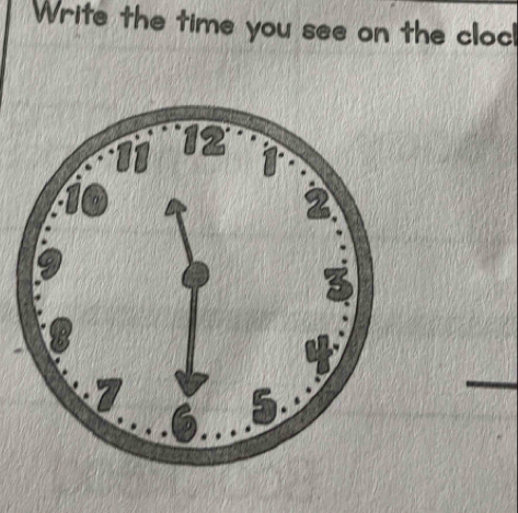 Write the time you see on the cloc!