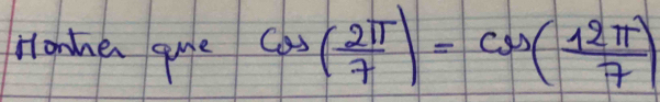 Honnen que cos ( 2π /7 )=cos ( 12π /7 )