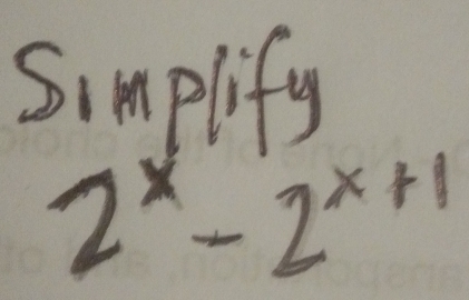 Simplify
2^x-2^(x+1)