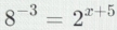 8^(-3)=2^(x+5)