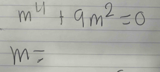 m^4+9m^2=0
m=