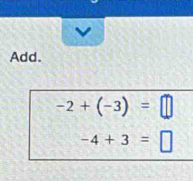 Add.
-2+(-3)=□
-4+3=□