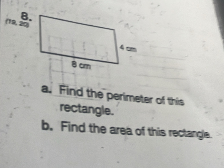 (19, 20) 
a. Find the perimeter of this 
rectangle. 
b. Find the area of this rectangle.