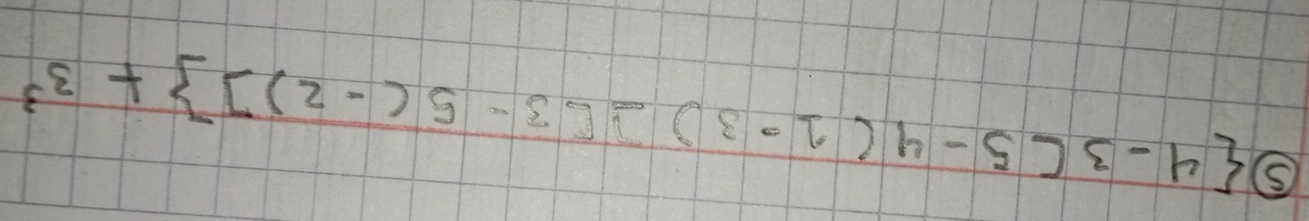 ⑤  4-3(5-4(1-3)  3-5(-2)] +3^3