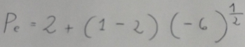 P_e=2+(1-2)(-6)^ 1/2 