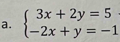 beginarrayl 3x+2y=5 -2x+y=-1endarray.