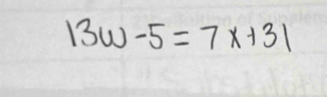 13w-5=7x+31