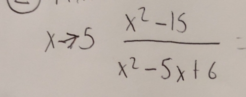 xto 5 (x^2-15)/x^2-5x+6 =