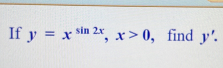 If y=x^(sin 2x), x>0 , find y'.