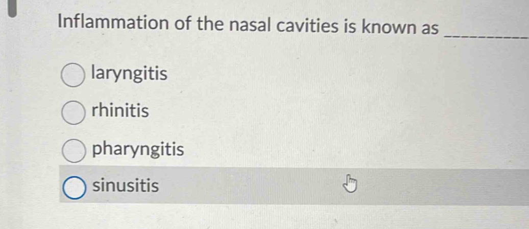 Inflammation of the nasal cavities is known as
_
laryngitis
rhinitis
pharyngitis
sinusitis