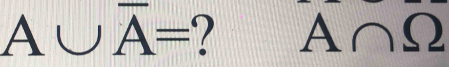 A∪ overline A=
A∩ Omega