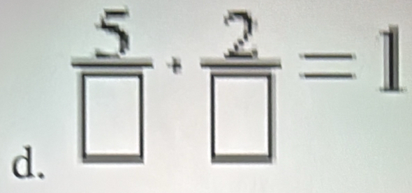  5/□  ·  2/□  =1