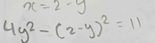 x=2-y
4y^2-(2-y)^2=11