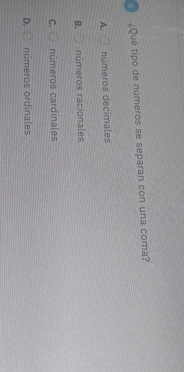 in ¿Qué tipo de números se separan con una coma?
A. números decimales
B. números racionales
C. números cardinales
D. números ordinales