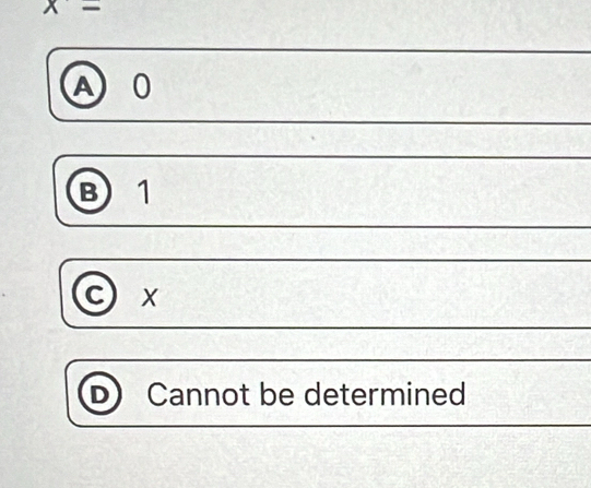 x-
A 0
B 1
C) X
D Cannot be determined