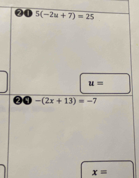 21 5(-2u+7)=25
u=
29 -(2x+13)=-7
x=