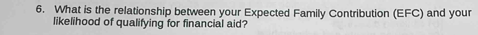 What is the relationship between your Expected Family Contribution (EFC) and your 
likelihood of qualifying for financial aid?